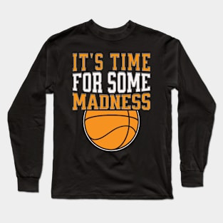 It's Time For Some Madness BasketBall quotes Long Sleeve T-Shirt